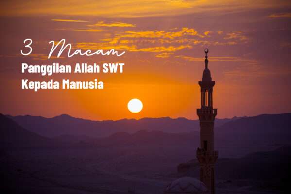3 Macam Panggilan Allah SWT Kepada Manusia 3 Macam Panggilan Allah SWT Kepada Manusia