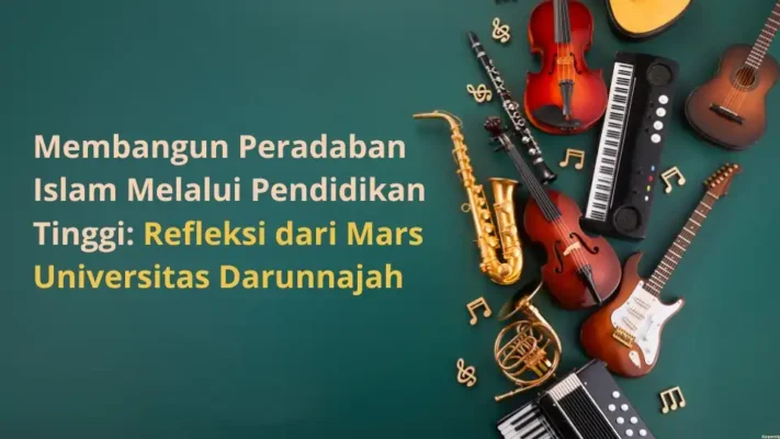 Membangun Peradaban Islam Melalui Pendidikan Tinggi: Refleksi dari Mars Universitas Darunnajah Membangun Peradaban Islam Melalui Pendidikan Tinggi: Refleksi dari Mars Universitas Darunnajah