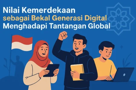 Nilai Kemerdekaan sebagai Bekal Generasi Digital Menghadapi Tantangan Global