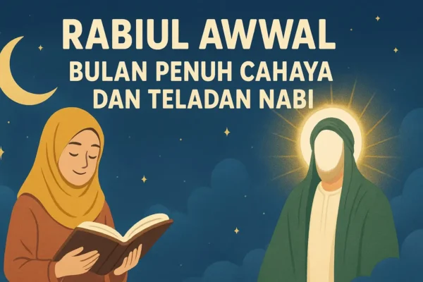 Rabiul Awwal Bulan Penuh Cahaya dan Teladan Nabi Rabiul Awwal Bulan Penuh Cahaya dan Teladan Nabi