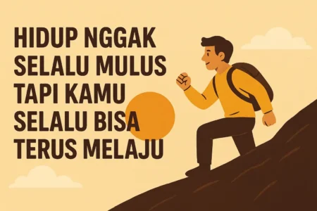 Hidup Nggak Selalu Mulus Tapi Kamu Selalu Bisa Terus Melaju