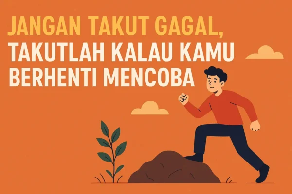 Jangan Takut Gagal Takutlah Kalau Kamu Berhenti Mencoba Jangan Takut Gagal Takutlah Kalau Kamu Berhenti Mencoba