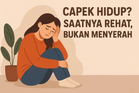 Capek Hidup Saatnya Rehat Bukan Menyerah