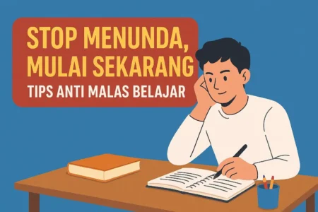 Stop Menunda Mulai Sekarang Tips Anti Malas Belajar