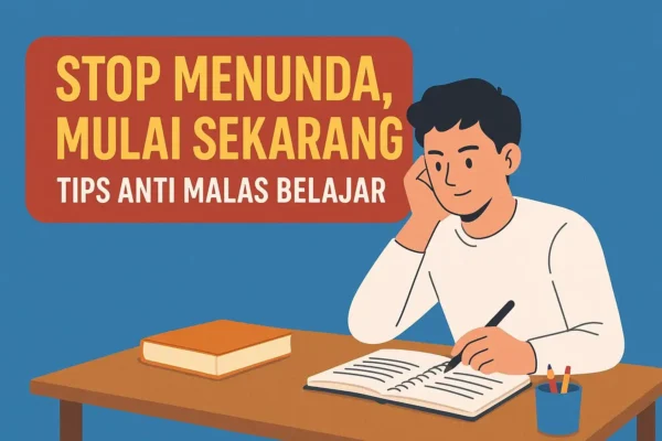 Stop Menunda Mulai Sekarang Tips Anti Malas Belajar Stop Menunda Mulai Sekarang Tips Anti Malas Belajar